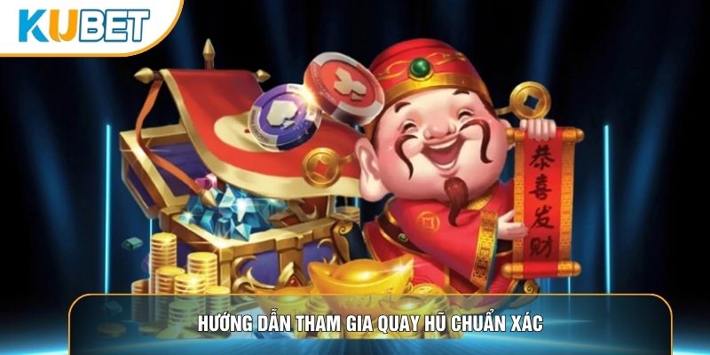 Hướng dẫn tham gia quay hũ chuẩn xác Hướng dẫn tham gia quay hũ chuẩn xác